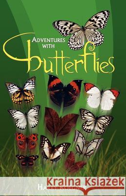 Adventures with Butterflies Harry Roegner 9781599260600 Xlibris Corporation - książka