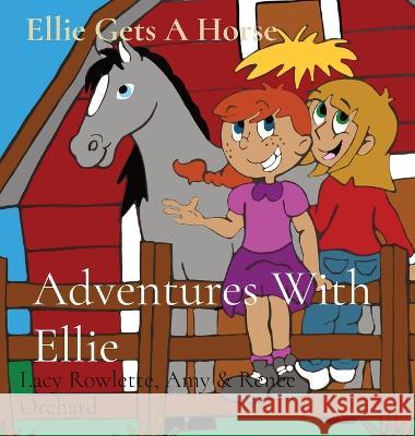 Adventures With Ellie: Ellie Gets A Horse Lacy Rowlette Amy Orchard Renee Orchard 9781088121979 IngramSpark - książka
