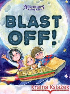 Adventures With Grandma: Blast Off! Kirstie Watson Nina Khalova 9781914937101 Telltale Tots - książka