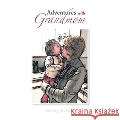 Adventures with Grandmom Kimberly Mulherin 9781665782883 Archway Publishing - książka