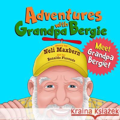 Adventures with Grandpa Bergie: Meet Grandpa Bergie! Neli Maxbern Ronaldo M. Florendo 9780999621301 Neli Maxbern, LLC - książka