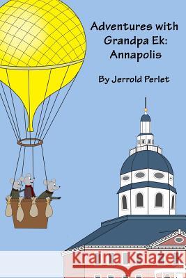 Adventures with Grandpa Ek: Annapolis Jerrold Perlet Marie Perlet 9781484182635 Createspace - książka