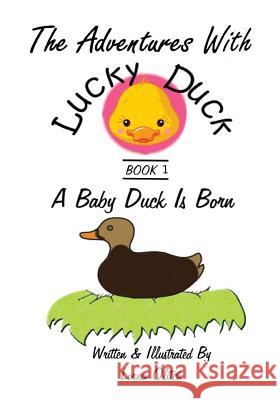 Adventures With Lucky Duck: A Little Duck is Born Olitch, Lorna 9781519177469 Createspace - książka