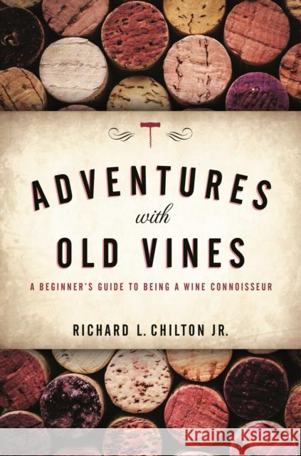 Adventures with Old Vines: A Beginner's Guide to Being a Wine Connoisseur Chilton Jr, Richard L. 9781538106136 Rowman & Littlefield Publishers - książka