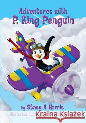 Adventures with P. King Penguin Stacy a. Harris Corey Wolfe Carlos Valenti 9781545238417 Createspace Independent Publishing Platform - książka