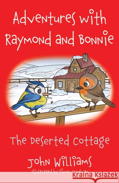 Adventures with Raymond and Bonnie: The Deserted Cottage John Williams 9781803135304 Troubador Publishing - książka