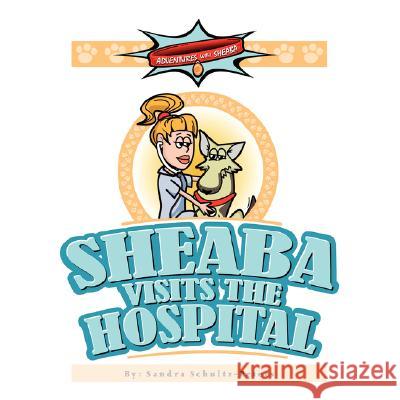 Adventures with Sheaba: Sheaba Visits the Hospital Sandra Schultz-Peters 9781434356406 Authorhouse - książka