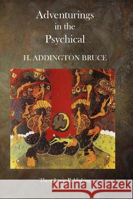 Adventurings in the Psychical H. Addington Bruce 9781500746759 Createspace - książka