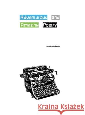 Adventurous and Amazing Poetry Monica Roberts 9781300093169 Lulu.com - książka