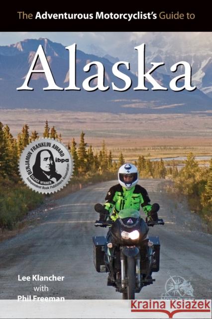 Adventurous Motorcyclist's Guide to Alaska Lee Klancher, Phil Freeman 9780982913123 Octane Press - książka