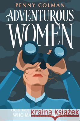 Adventurous Women: Eight True Stories about Women Who Made a Difference Penny Colman 9781250221643 Square Fish - książka