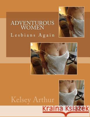 Adventurous Women: Lesbians Again Kelsey Arthur 9781493590117 Createspace - książka