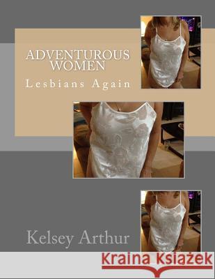 Adventurous Women: Lesbians Again Kelsey Arthur 9781493590339 Createspace - książka