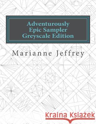 Adventurously Epic Sampler Greyscale Edition: Greyscale Edition Marianne G. Jeffrey 9781987413083 Createspace Independent Publishing Platform - książka