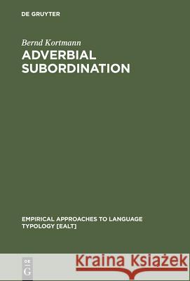 Adverbial Subordination Kortmann, Bernd 9783110151145 Mouton de Gruyter - książka
