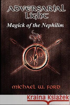 ADVERSARIAL LIGHT - Magick of the Nephilim Michael Ford 9780578044637 Succubus Prod - książka