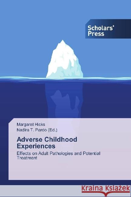 Adverse Childhood Experiences : Effects on Adult Pathologies and Potential Treatment Hicks, Margaret 9783330652026 Scholar's Press - książka