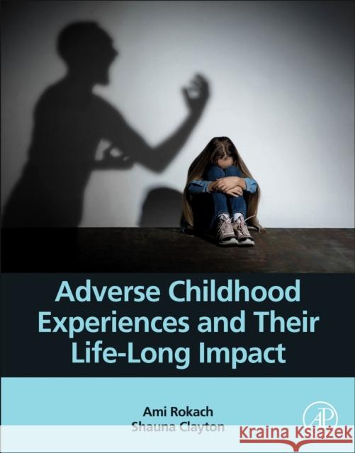 Adverse Childhood Experiences and Their Life-Long Impact Ami Rokach Shauna Spirling 9780323858533 Academic Press - książka