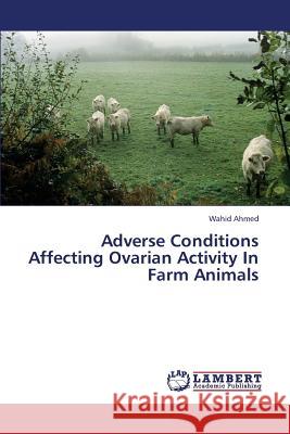 Adverse Conditions Affecting Ovarian Activity in Farm Animals  9783659345517 LAP Lambert Academic Publishing - książka