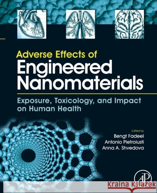 Adverse Effects of Engineered Nanomaterials: Exposure, Toxicology, and Impact on Human Health Bengt Fadeel Antonio Pietroiusti Anna A. Shvedova 9780128103333 Academic Press - książka