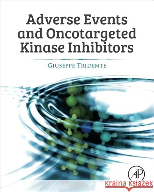 Adverse Events and Oncotargeted Kinase Inhibitors Giuseppe Tridente 9780128094006 Academic Press - książka