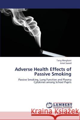 Adverse Health Effects of Passive Smoking Tarig Merghani, Amal Saeed 9783659157233 LAP Lambert Academic Publishing - książka