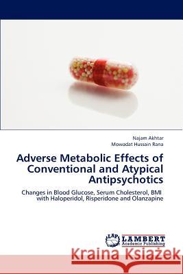 Adverse Metabolic Effects of Conventional and Atypical Antipsychotics Akhtar Najam, Rana Mowadat Hussain 9783659249082 LAP Lambert Academic Publishing - książka