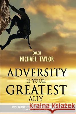 Adversity Is Your Greatest Ally Michael Wayne Taylor 9780964189461 Creation Publishing Group - książka