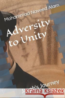 Adversity to Unity: Jacob's Journey Mohammad Naveed Alam   9798851882791 Independently Published - książka