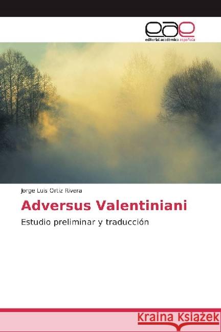 Adversus Valentiniani : Estudio preliminar y traducción Ortiz Rivera, Jorge Luis 9783639701845 Editorial Académica Española - książka