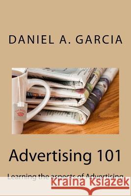 Advertising 101: Learning the aspects of Advertising Daniel Garcia 9781539060130 Createspace Independent Publishing Platform - książka