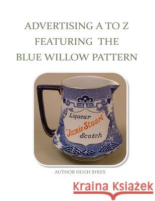 Advertising A To Z Featuring The Blue Willow Pattern Sykes, Hugh 9780473243746 Helsa Morgan Books - książka