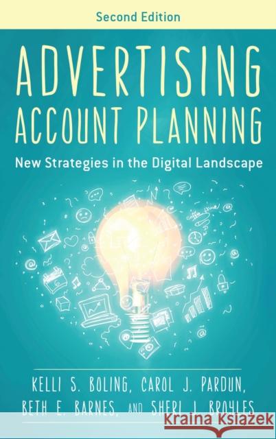 Advertising Account Planning: New Strategies in the Digital Landscape Kelli S. Boling Carol J. Pardun Beth E. Barnes 9781538192863 Rowman & Littlefield Publishers - książka