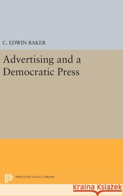 Advertising and a Democratic Press C. Edwin Baker 9780691633930 Princeton University Press - książka