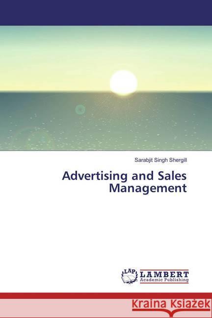 Advertising and Sales Management Shergill, Sarabjit Singh 9783659834073 LAP Lambert Academic Publishing - książka