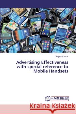 Advertising Effectiveness with special reference to Mobile Handsets Kumar, Rajesh 9783659874734 LAP Lambert Academic Publishing - książka
