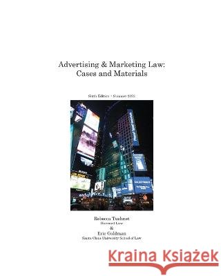 Advertising & Marketing Law: Cases & Materials, 6th Edition Rebecca Tushnet, Eric Goldman 9798845873958 Independently Published - książka