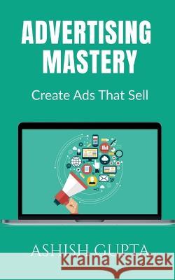 Advertising Mastery Ashish Gupta   9798887334783 Notion Press - książka