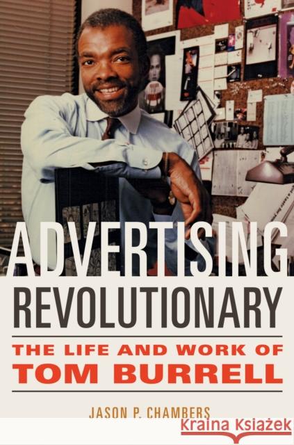 Advertising Revolutionary: The Life and Work of Tom Burrell Jason P. Chambers 9780252087646 University of Illinois Press - książka