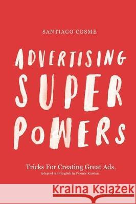 Advertising Superpowers: Tricks for creating great ads. Kinstan, Psembi 9781797973487 Independently Published - książka