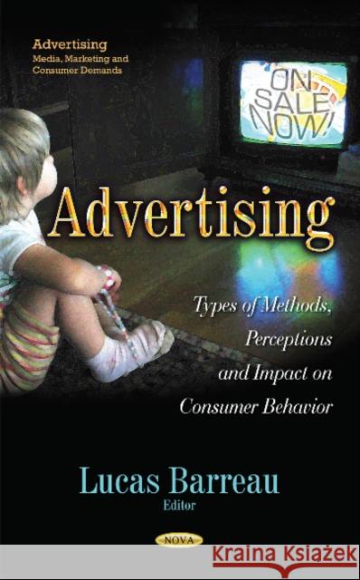 Advertising: Types of Methods, Perceptions & Impact on Consumer Behavior Lucas Barreau 9781629486123 Nova Science Publishers Inc - książka