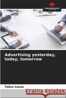 Advertising yesterday, today, tomorrow Yakov Lensu 9786139711277 Our Knowledge Publishing - książka