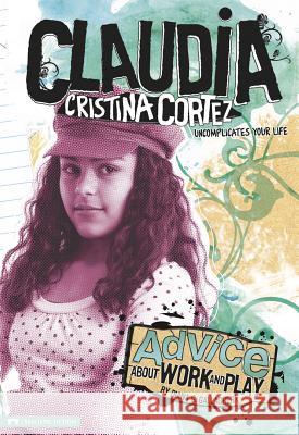 Advice about Work and Play: Claudia Cristina Cortez Uncomplicates Your Life Diana G. Gallagher 9781434222534 Claudia Cristina Cortez - książka