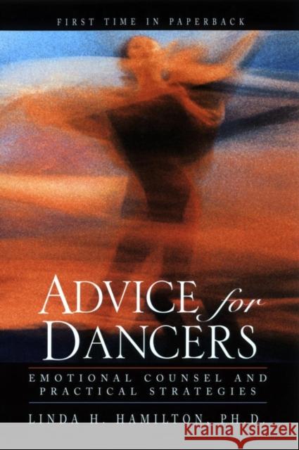 Advice for Dancers: Emotional Counsel and Practical Strategies Hamilton, Linda H. 9780787964061 Jossey-Bass - książka