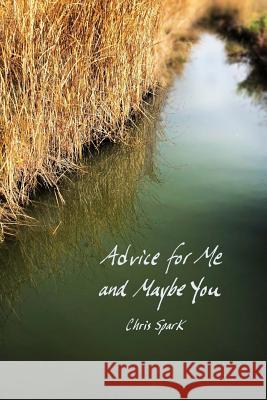 Advice for Me and Maybe You Chris Spark 9781718731325 Createspace Independent Publishing Platform - książka