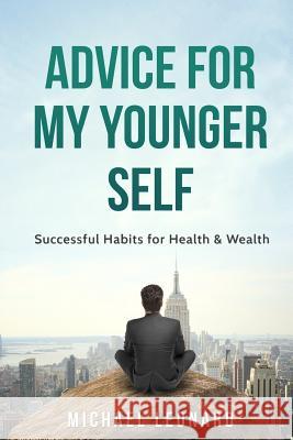 Advice For My Younger Self: Successful Habits for Health & Wealth Leonard, Michael 9781535346221 Createspace Independent Publishing Platform - książka