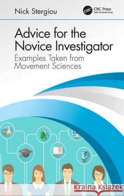 Advice for the Novice Investigator: Examples Taken from Movement Sciences Nicholas Stergiou 9781138626188 CRC Press - książka