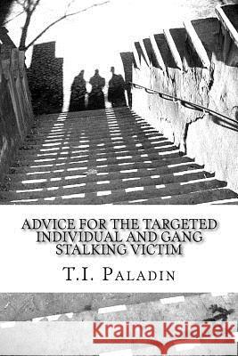 Advice for the Targeted Individual and Gang Stalking Victim T. I. Paladin 9781505826043 Createspace - książka