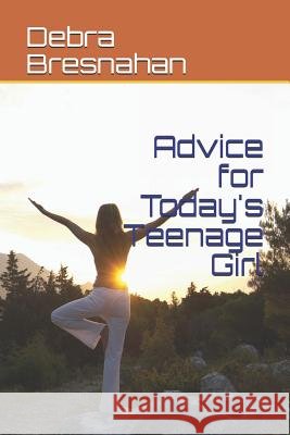 Advice for Today's Teenage Girl Debra J. Bresnahan 9781070680811 Independently Published - książka
