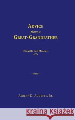 Advice from a Great-Grandfather Albert D Audette, Jr 9780359221721 Lulu.com - książka